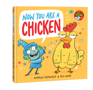 Now You Are a Chicken by author Andrew McDonald and illustrator Ben Wood
